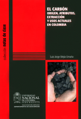 EL CARBON ORIGEN ATRIBUTOS EXTRACCION Y USOS ACTUALES EN COLOMBIA
