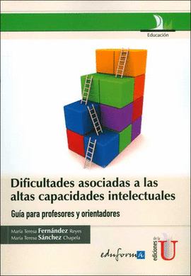 DIFICULTADES ASOCIADAS A LAS ALTAS CAPACIDADES INTELECTUALES GUIA PARA PROFESORES Y ORIENTADORES