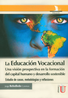 LA EDUCACION VOCACIONAL UNA VISION PROSPECTIVA EN LA FORMACION DEL CAPITAL HUMANO Y DESARROLLO SOSTE