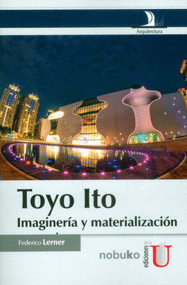 TOYO ITO IMAGINARIA Y MATERIALIZACION