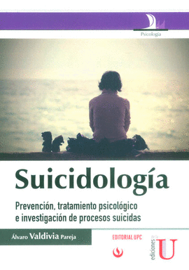 SUICIDOLOGIA PREVENCION TRATAMIENTO PSICOLOGICO E INVESTIGACION DE PROCESOS SUICIDAS