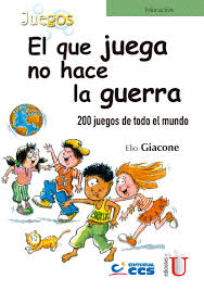 EL QUE JUEGA NO HACE LA GUERRA. 200 JUEGOS DE TODO EL MUNDO