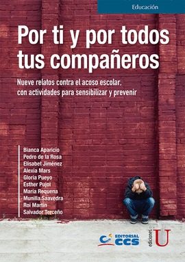 POR TI Y POR TODOS TUS COMPAEROS. NUEVE RELATOS CONTRA EL ACOSO ESCOLAR, CON ACTIVIDADES PARA SENSIBILIZAR Y PREVENIR