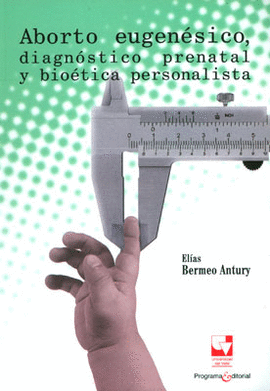 ABORTO EUGENESICO DIAGNOSTICO PRENATAL Y BIOETICA PERSONALISTA