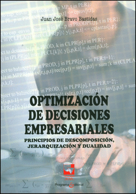 OPTIMIZACION DE DECISIONES EMPRESARIALES PRINCIPIOS DE DESCOMPOSICION JERARQUIZACION Y DUALIDAD