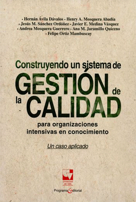 CONSTRUYENDO UN SISTEMA DE GESTIN DE LA CALIDAD PARA ORGANIZACIONES INTENSIVAS EN CONOCIMIENTO