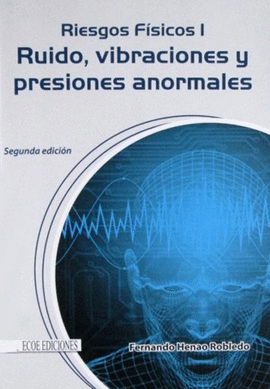 RIESGOS FISICOS I - RUIDO VIBRACIONES Y PRESIONES ANORMALES