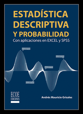 ESTADISTICA DESCRIPTIVA Y PROBABILIDAD CON APLICACIONES EN EXCELL Y SPSS