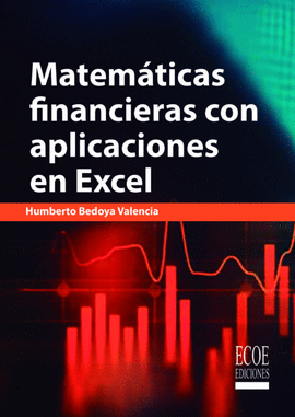 MATEMATICAS FINANCIERAS CON APLICACIONES EN EXCEL