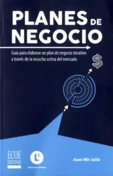 PLANES DE NEGOCIO. GUA PARA ELABORAR UN PLAN DE NEGOCIO ITERATIVO A TRAVS DE LA ESCUCHA ACTIVA DEL MERCADO