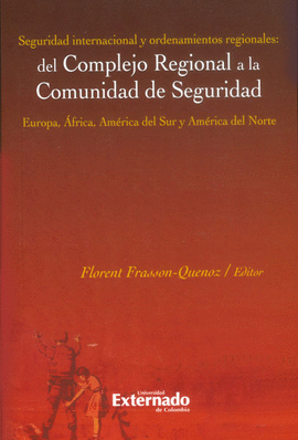 SEGURIDAD INTERNACIONAL Y ORDENAMIENTOS REGIONALES: DEL COMPLEJO REGIONAL A LA COMUNIDAD DE SEGURIDAD