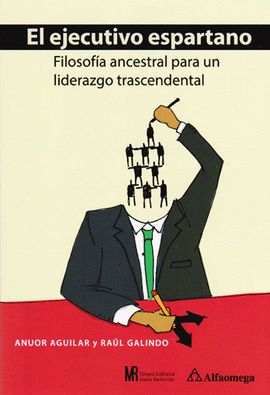 EL EJECUTIVO ESPARTANO. FILOSOFIA ANCESTRAL PARA UN LIDERAZGO TRASCENDENTAL