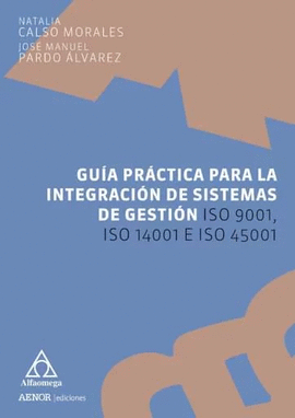 GUIA PRACTICA PARA LA INTEGRACION DE SISTEMAS DE GESTION ISO 9001, ISO 14001 E ISO 45001