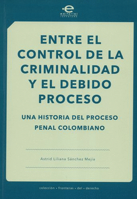 ENTRE EL CONTROL DE LA CRIMINALIDAD Y EL DEBIDO PROCESO