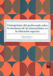 CONCEPCIONES DEL PROFESORADO SOBRE LA ENSE�ANZA DE LAS HUMANIDADES EN LA EDUCACI�N SUPERIOR