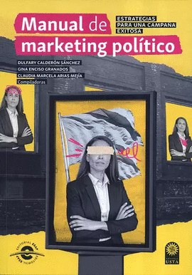 MANUAL DE MARKETING POL�TICO. ESTRATEGIAS PARA UNA CAMPA�A EXITOSA