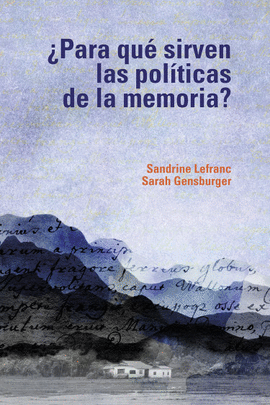 �PARA QU� SIRVEN LAS POL�TICAS DE LA MEMORIA?