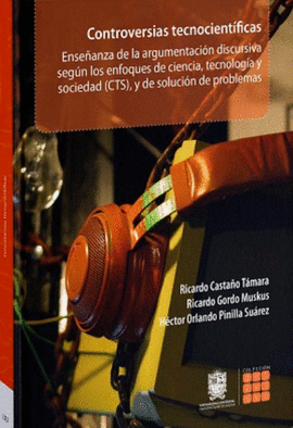CONTROVERSIAS TECNOCIENTIFICAS ENSEANZA DE LA ARGUMENTACION DISCURSIVA SEGUN LOS ENFOQUES DE CIENCIA TECNOLOGIA Y SOCIEDAD (CTS) Y DE SOLUCION DE PRO