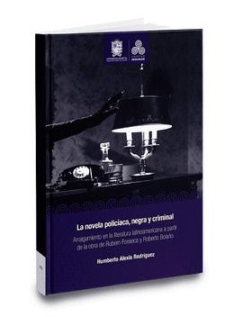 LA NOVELA POLIC�ACA, NEGRA Y CRIMINAL ARRAIGAMIENTO EN LA LITERATURA LATINOAMERICANA A PARTIR DE LA OBRA DE RUBEM FONSECA Y ROBERTO BOLA�O