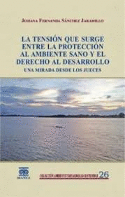 LA TENSI�N QUE SURGE ENTRE LA PROTECCI�N AL AMBIENTE  SANO Y EL DERECHO AL DESARROLLO