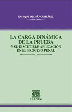 LA CARGA DIN�MICA DE LA PRUEBA Y SU DISCUTIBLE APLICACI�N EN EL PROCESO PENAL