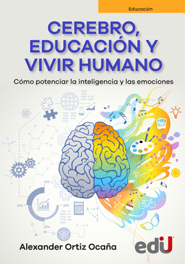 CEREBRO, EDUCACI�N Y VIVIR HUMANO. C�MO POTENCIAR LA INTELIGENCIA Y LAS EMOCIONES