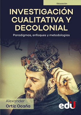 INVESTIGACI�N CUALITATIVA Y DECOLONIAL. PARADIGMAS, ENFOQUES Y METODOLOG�AS