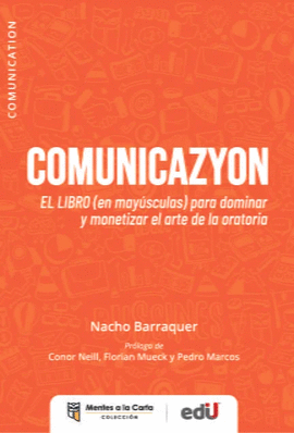 COMUNICAZYON. EL LIBRO (EN MAY�SCULA) PARA DOMINAR Y MONETIZAR EL ARTE DE LA ORATORIA
