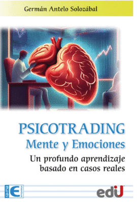 PSICOTRADING, MENTE Y EMOCIONES. UN PROFUNDO APRENDIZAJE BASADO EN CASOS REALES