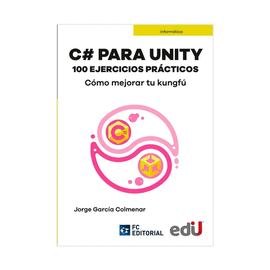 C# PARA UNITY. 100 EJERCICIOS PRCTICOS, CMO MEJORAR TU KUNGF