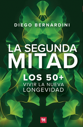 LA SEGUNDA MITAD. LOS 50+ VIVIR LA NUEVA LONGEVIDAD