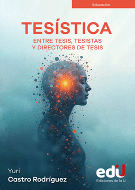 TES�STICA. ENTRE TESIS, TESISTAS Y DIRECTORES DE TESIS