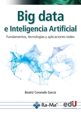 BIG DATA E INTELIGENCIA ARTIFICIAL. FUNDAMENTOS TECNOLOGAS Y APLICACIONES REALES