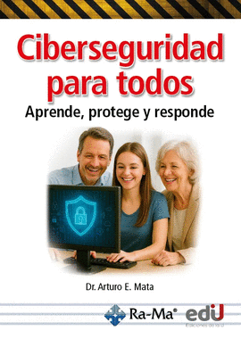 CIBERSEGURIDAD PARA TODOS. APRENDE, PROTEGE Y RESPONDE