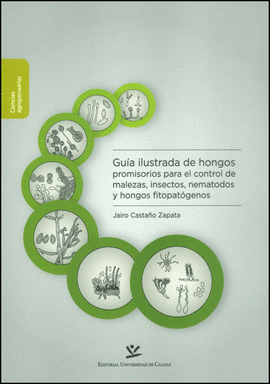 GUIA ILUSTRADA DE HONGOS PROMISORIOS PARA EL CONTROL DE MALEZAS, INSECTOS, NEMATODOS Y HONGOS FITOPA