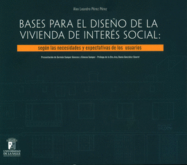 BASES PARA EL DISE�O DE LA VIVIENDA DE INTER�S SOCIAL: SEG�N LAS NECESIDADES Y EXPECTATIVAS DE LOS USUARIOS