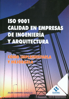 ISO 9001 CALIDAD EN EMPRESAS DE INGENIERIA Y ARQUITECTURA COMO MANEJARLA Y MEJORARLA