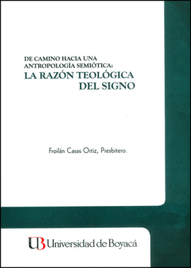 DE CAMINO HACIA UNA ANTROPOLOGIA SEMIOTICA LA RAZON TEOLOGICA DEL SIGNO