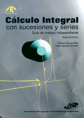 CALCULO INTEGRAL CON SUCESIONES Y SERIES GUIA DE TRABAJO INDEPENDIENTE