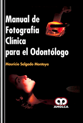 MANUAL DE FOTOGRAFIA CLINICA PARA EL ODONTOLOGO