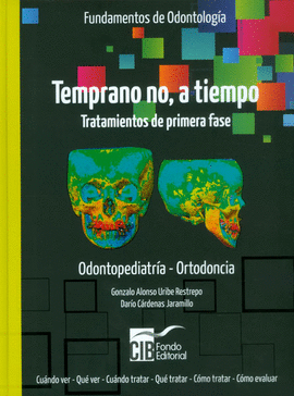 FUNDAMENTOS DE ODONTOLOGIA TEMPRANO NO A TIEMPO TRATAMIENTOS DE PRIMERA FASE