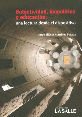 SUBJETIVIDAD BIOPOLITICA Y EDUCACION UNA LECTURA DESDE EL DISPOSITIVO