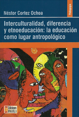 INTERCULTURALIDAD, DIFERENCIA Y ETNOEDUCACI�N LA EDUCACI�N COMO LUGAR ANTROPOL�GICO