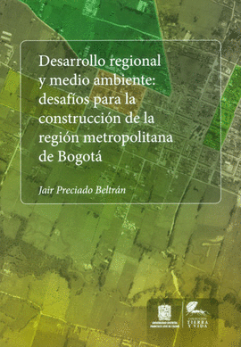 DESARROLLO REGIONAL Y MEDIO AMBIENTE DESAFIOS PARA LA CONSTRUCCION DE LA REGION METROPOLITANA DE BOG