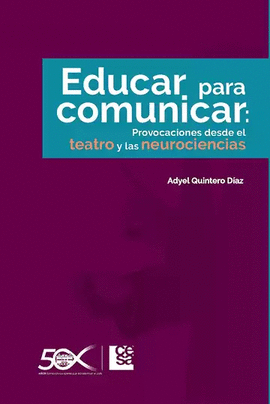 EDUCAR PARA COMUNICAR: PROVOCACIONES DESDE EL TEATRO Y LAS NEUROCIENCIAS