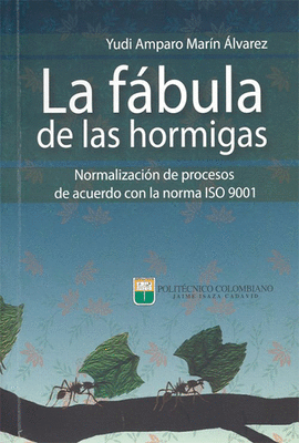 LA FABULA DE LAS HORMIGAS NORMALIZACION DE PROCESOS DE ACUERDO CON LA NORMA ISO 9001