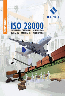 COMPENDIO ISO 28000 SISTEMAS DE GESTI�N DE LA SEGURIDAD PARA LA CADENA DE SUMINISTRO
