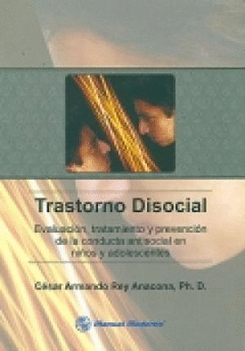 TRASTORNO DISOCIAL EVALUACION TRATAMIENTO Y PREVENCION DE LA CONDUCTA ANTISOCIAL EN NI�OS Y ADOLESCE