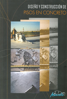 DISE�O Y CONSTRUCCI�N DE PISOS EN CONCRETO