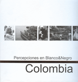 PERCEPCIONES EN BLANCO & NEGRO COLOMBIA